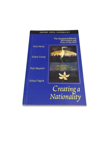 Creating a Nationality: The Ramjanmabhumi Movement and Fear of the Self