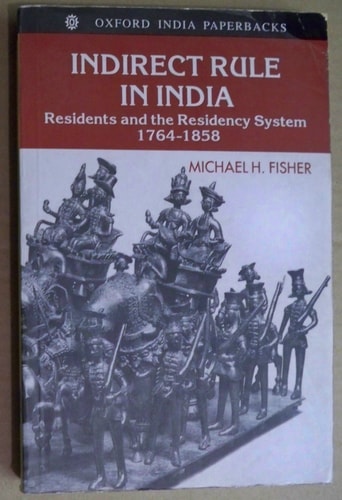 Indirect Rule in India: Residents and the Residency System, 1764-1858