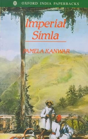 Imperial Simla: The Political Culture of the Raj