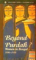 Beyond Purdah?: Women in Bengal 1890-1930