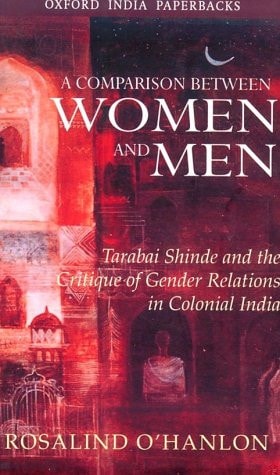 A Comparison Between Women and Men: Tarabai Shinde and the Critique of Gender Relations in Colonial India