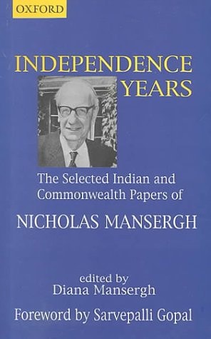 Independence Years: The Selected Indian and Commonwealth Papers of Nicholas Mansergh