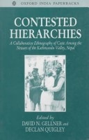 Contested Hierarchies A Collaborative Ethnography of Caste Among the Newars of the Kathmandu Valley, Nepal