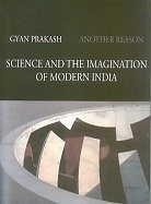 Another Reason: Science and the Imagination of Modern India