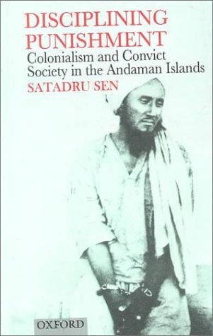 Disciplining Punishment: Colonialism and Convict Society in the Andaman Islands