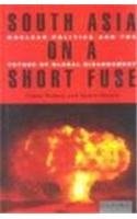 South Asia on a Short Fuse: Nuclear Politics and the Future of Global Disarmament