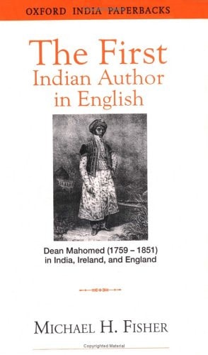 The First Indian Author in English: Dean Mahomed (1759-1851) in India, Ireland, and England