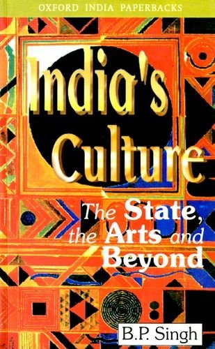 India's Culture The State, the Arts and Beyond
