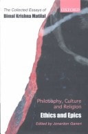 Philosophy, Culture, and Religion: The Collected Essays of Bimal Krishna Matilal Volume 2: Ethics and Epics
