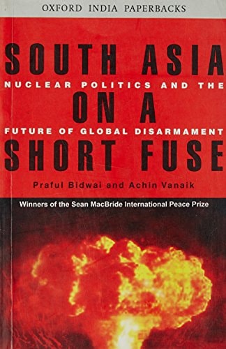 South Asia on a Short Fuse: Nuclear Politics and the Future of Global Disarmament