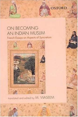 On Becoming an Indian Muslim: French Essays on Aspects of Syncretism