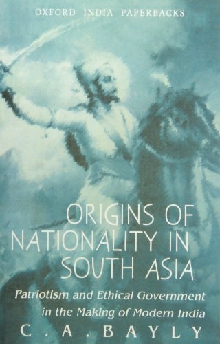 Origins of Nationality in South Asia: Patriotism and Ethical Government in the Making of Modern India