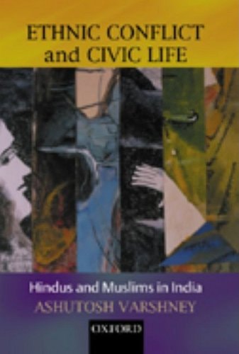 Ethnic Conflict and Civic Life: Hindus and Muslims in India