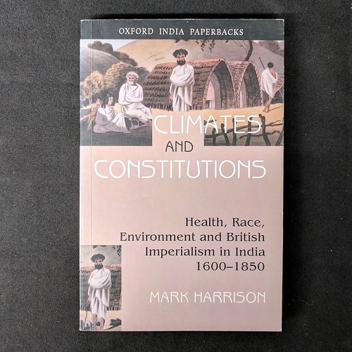 Climates and Constitutions: Health, Race, Environment and British Imperialism in India 1600-1850