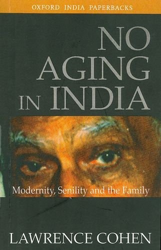No Aging in India: Modernity, Senility, and the Family