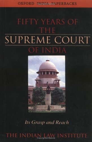 Fifty Years of the Supreme Court of India: Its Grasp and Reach