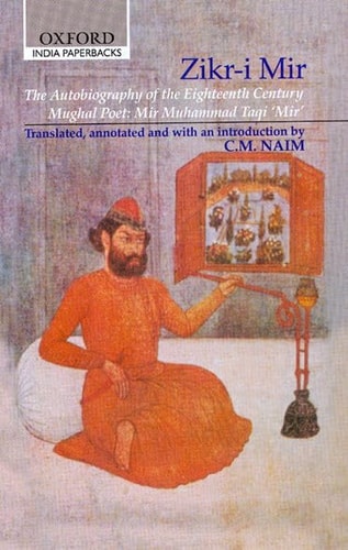 Zikr-i-Mir: The Autobiography of the Eighteenth Century Mughal Poet: Mir Muhammad Taqi Mir