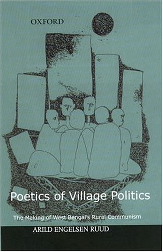 Poetics of Village Politics: The Making of West Bengal's Rural Communism