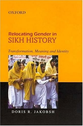 Relocating Gender in Sikh History: Transforming, Meaning and Identity