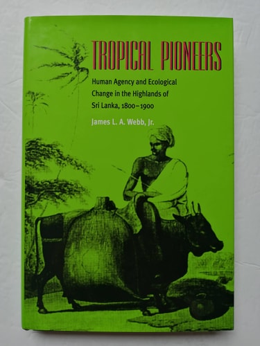 Tropical Pioneers: Human Agency and Ecological Change in the Highlands of Sri Lanka, 1800–1900