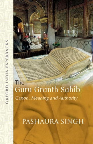 The Guru Granth Sahib: Canon, Meaning and Authority