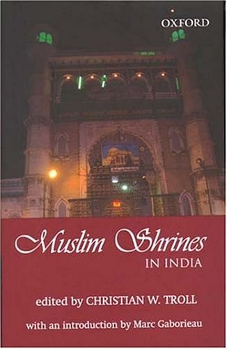 Muslim Shrines in India: Their Character, History and Significance