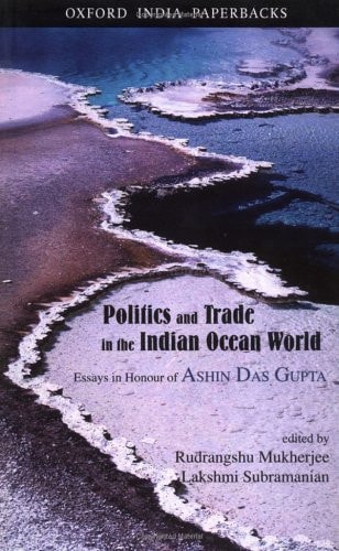 Politics and Trade in the Indian Ocean World: Essays in Honour of Ashin Das Gupta