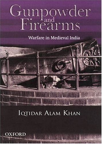 Gunpowder and Firearms: Warfare in Medieval India