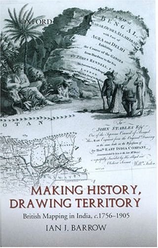 Making History, Drawing Territory: British Mapping in India, c. 1756-1905