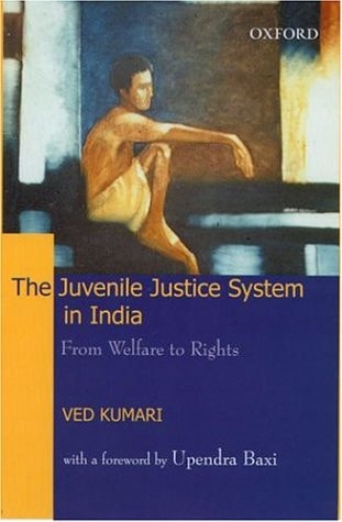 The Juvenile Justice System in India: From Welfare to Rights