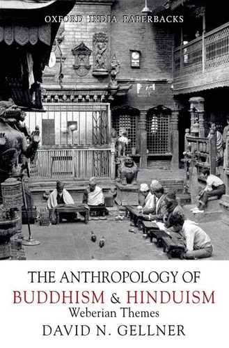 The Anthropology of Buddhism and Hinduism Weberian Themes