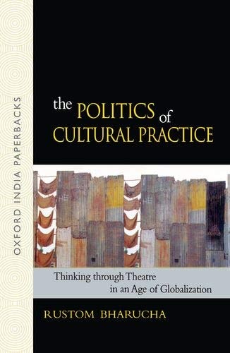 Politics of Cultural Practice: Thinking Through Theatre in the Age of Globalization