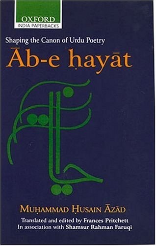 Ab-e Hayat: Shaping the Canon of Urdu Poetry