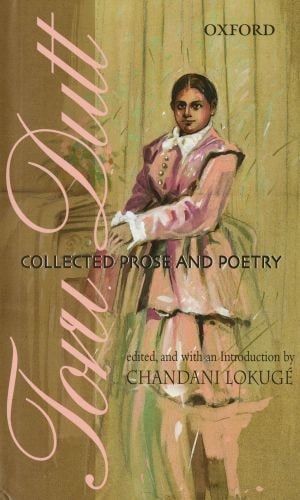 Toru Dutt: Collected Prose and Poetry