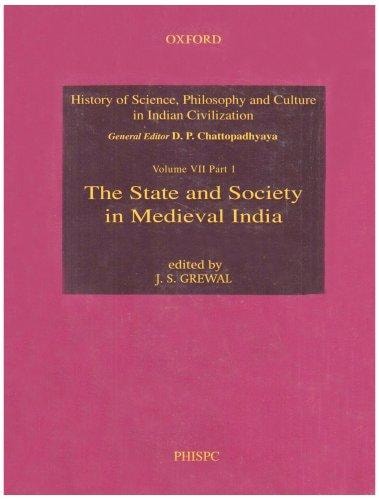 The State and Society in Medieval India: History of Science, Philosophy & Culture in Indian Civilization, Vol. VII: Part 1