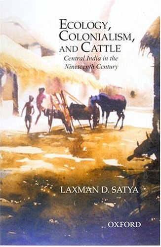 Ecology, Colonialism and Cattle: Central India in the Nineteenth Century