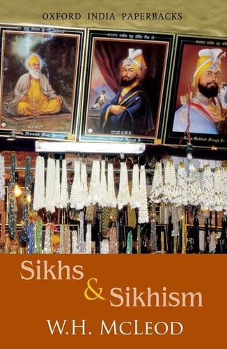 Sikhs and Sikhism: Comprising Guru Nanak and the Sikh Religion, Early Sikh Tradition, The Evolution of the Sikh Community, and Who Is a Sikh?