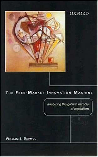 The Free-Market Innovation Machine: Analyzing the Growth Miracle of Capitalism