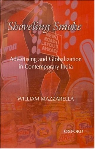 Shoveling Smoke: Advertising and Globalization in Contemporary India