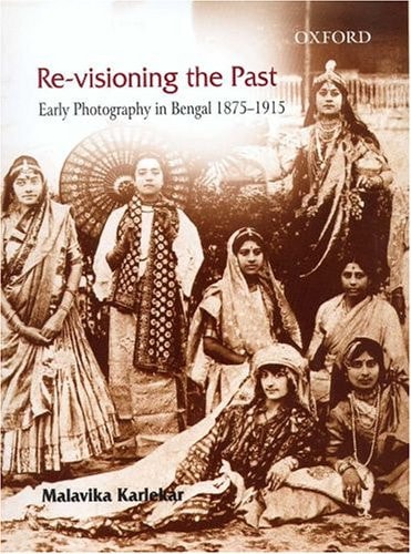 Re-visioning the Past: Early Photography in Bengal 1875-1915