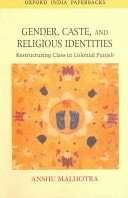 Gender, Caste, and Religious Identities: Restructuring Class in Colonial Punjab