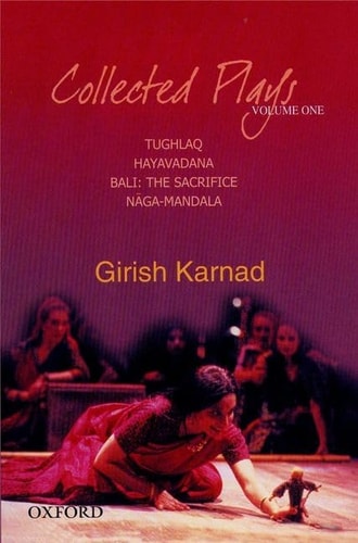 Collected Plays: Tughlaq, Hayavadana, Bali: The Sacrifice, Naga-Mandala, Volume 1
