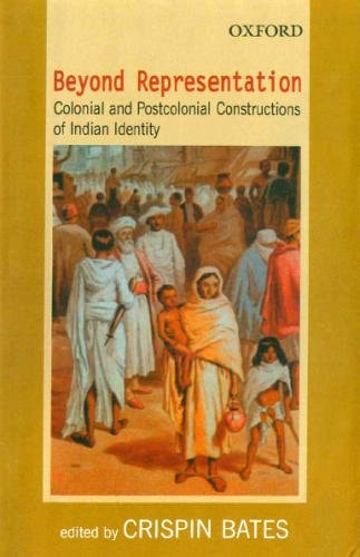 Beyond Representation: Colonial and Postcolonial Constructions of Indian Identity