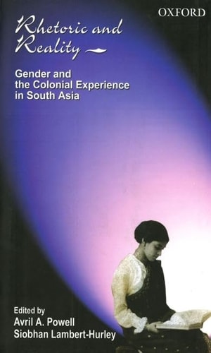 Rhetoric and Reality: Gender and the Colonial Experience in South Asia