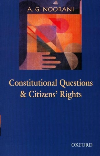 Constitutional Questions and Citizens' Rights: An Omnibus Comprising Constitutional Questions in India and Citizens' Rights, Judges and State Accountability