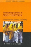 Relocating Gender in Sikh History: Transformation, Meaning and Identity