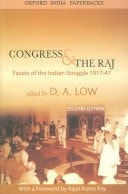 Congress and the Raj: Facets of the Indian Struggle 1917-1947