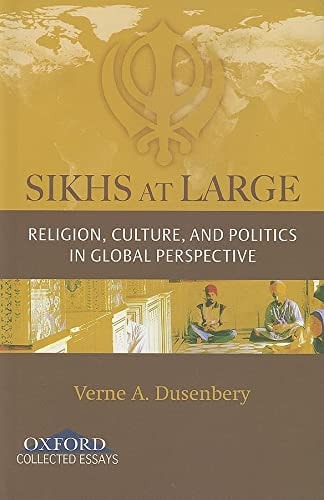 Sikhs at Large: Religion, Culture and Politics in Global Perspective