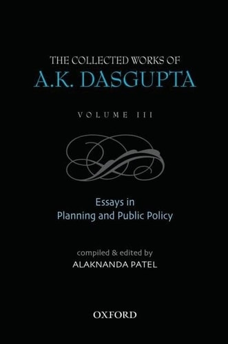 The Collected Works of A.K. Dasgupta: Essays in Planning and Public Policies