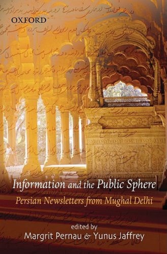 Information and the Public Sphere: Persian Newsletters from Mughal Delhi
